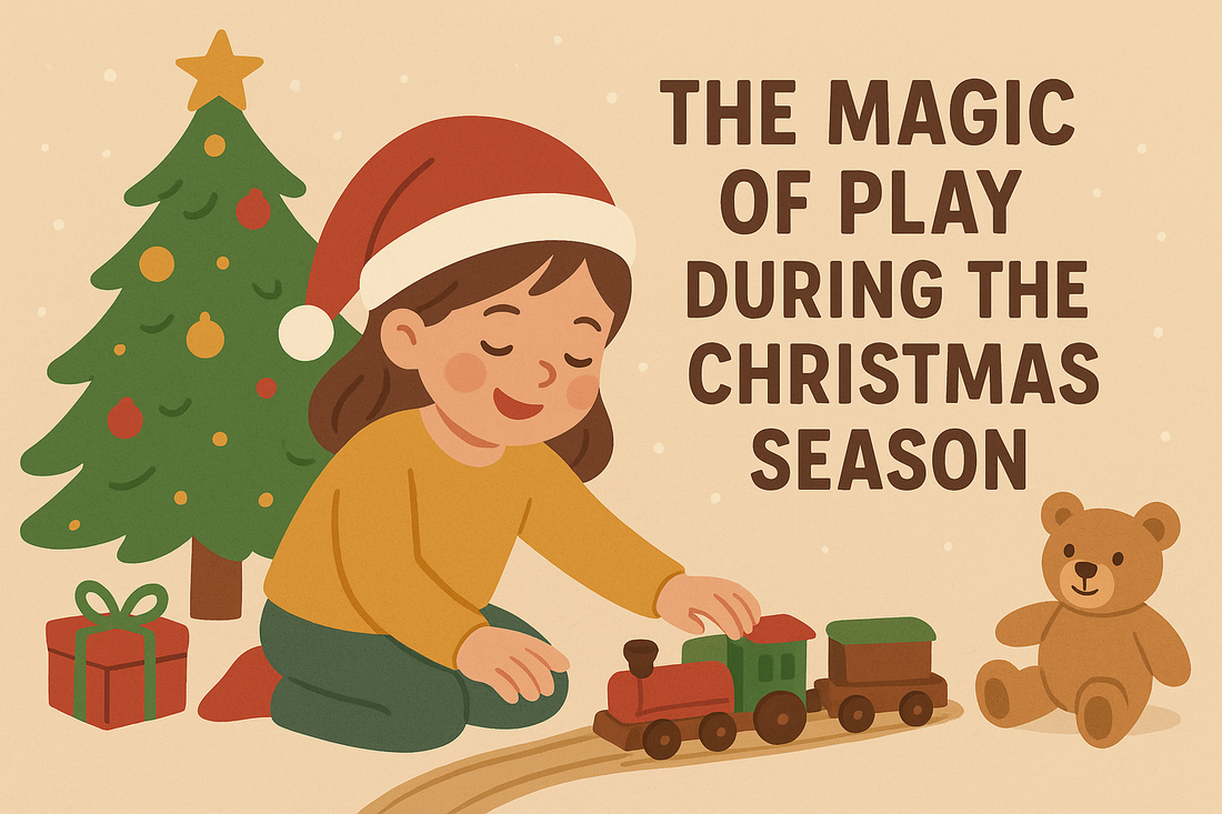 The Magic of Play During the Christmas Season: Why It Matters More Than Ever
